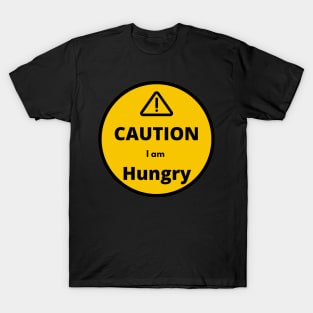 Caution I am Hungry T-Shirt